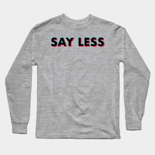 Say Less Glitch Black Long Sleeve T-Shirt